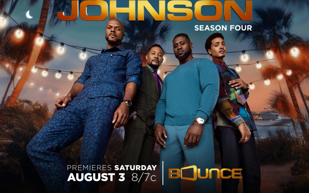 The Men Of Bounce TV’s ‘Johnson’ Dish On Their Fourth Season & The Show’s Realistic Scenarios–‘The Genre Of The Show Is Real Life’ [Exclusive]​